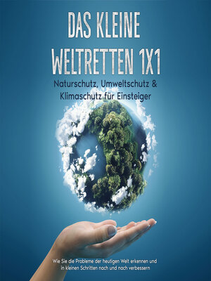 cover image of Das kleine Weltretten 1x1--Naturschutz, Umweltschutz & Klimaschutz für Einsteiger